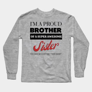 I&#39;m a proud brother of a super awesome sister - she bought me this Long Sleeve T-Shirt